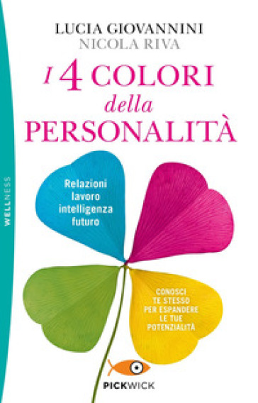 I 4 colori della personalità. Relazioni, lavoro, intelligenza, futuro: conosci te stesso per espandere le tue potenzialità - Lucia Giovannini - Nicola Riva