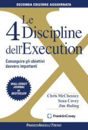 Le 4 discipline dell Execution. Conseguire gli obiettivi davvero importanti. Nuova ediz.