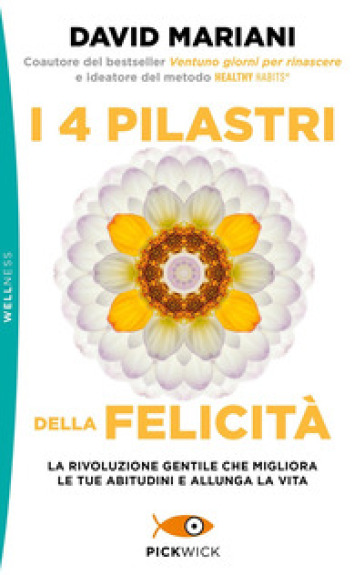 I 4 pilastri della felicità. La rivoluzione gentile che migliora le tue abitudini e allunga la vita - David Mariani