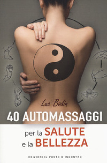 40 automassaggi per la salute e la bellezza - Luc Bodin