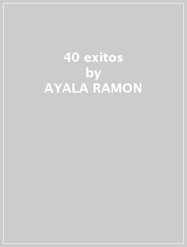 40 exitos - AYALA RAMON