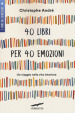 40 libri per 40 emozioni. Un viaggio nella vita interiore