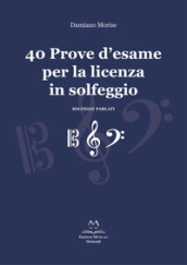 40 prove d esame per la licenza in solfeggio. Solfeggi parlati. Ediz. integrale