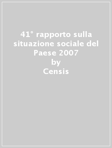 41° rapporto sulla situazione sociale del Paese 2007 - Censis
