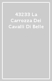 43233 La Carrozza Dei Cavalli Di Belle