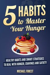 5 Habits to Master Your Hunger