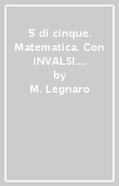 5 di cinque. Matematica. Con INVALSI. Per la Scuola elementare. Con espansione online. Vol. 5