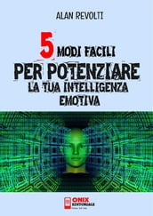 5 modi facili per potenziare la tua Intelligenza Emotiva