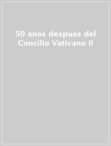 50 anos despues del Concilio Vativano II