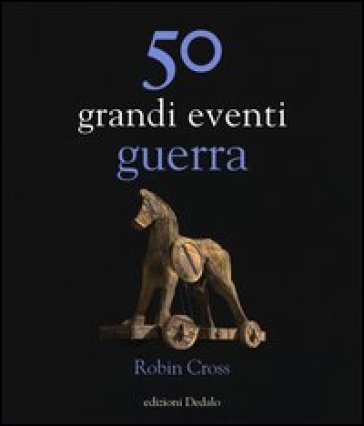 50 grandi eventi. Guerra - Robin Cross