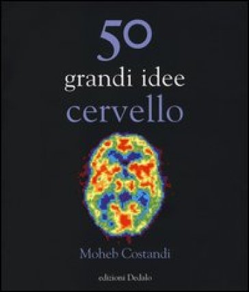 50 grandi idee. Cervello - Moheb Costandi