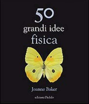 50 grandi idee. Fisica - Joanne Baker