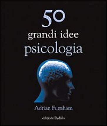 50 grandi idee di psicologia - Adrian Furnham