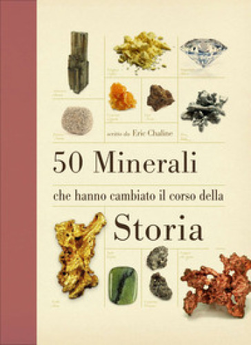 50 minerali che hanno cambiato il corso della storia - Eric Cheline