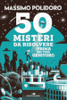 50 misteri da risolvere (prima dei tuoi genitori)