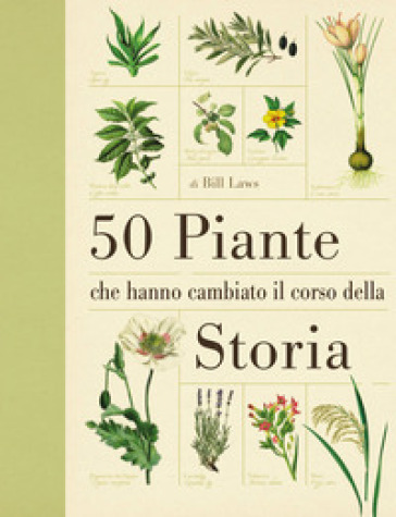 50 piante che hanno cambiato il corso della storia - Bill Laws