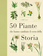 50 piante che hanno cambiato il corso della storia