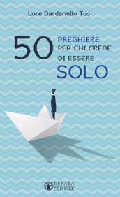 50 preghiere per chi crede di essere solo