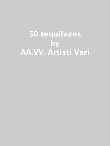 50 tequilazos - AA.VV. Artisti Vari