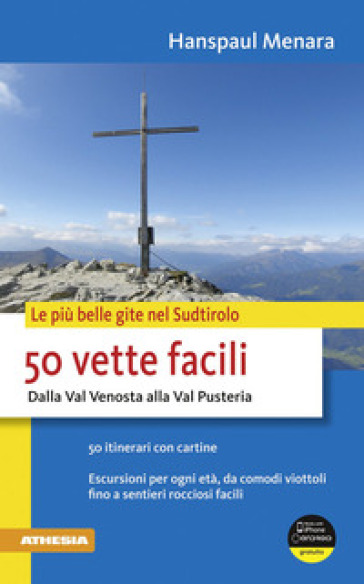 50 vette facili. Dalla Val Venosta alla Val Pusteria. Le più belle gite nel Sudtirolo - Hanspaul Menara