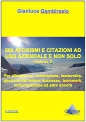 500 aforismi e citazioni ad uso aziendale e non solo - Volume 2