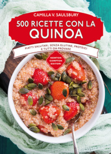 500 ricette con la quinoa - Camilla V. Saulsbury