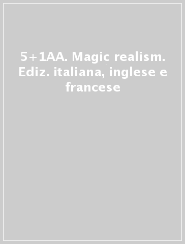 5+1AA. Magic realism. Ediz. italiana, inglese e francese