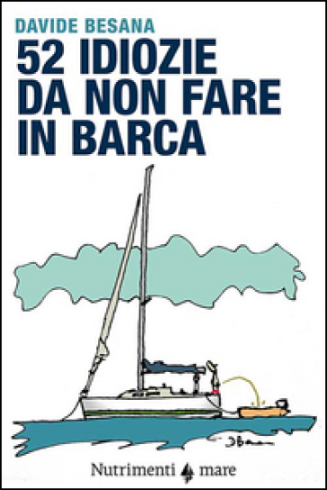 52 idiozie da non fare in barca - Davide Besana