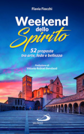 52 weekend dello spirito. 52 proposte tra arte, fede e bellezza