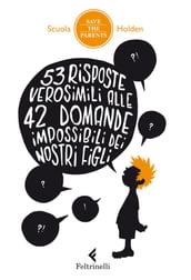 53 risposte verosimili alle 42 domande impossibili dei nostri figli