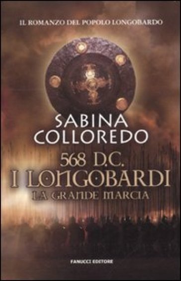 568 d.C. I Longobardi. La grande marcia - Sabina Colleredo