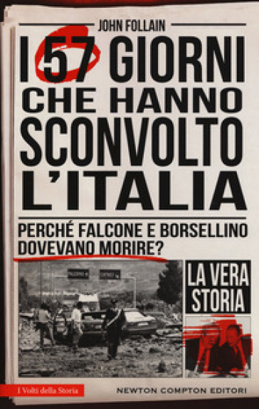 I 57 giorni che hanno sconvolto l'Italia. Perché Falcone e Borsellino dovevano morire? - John Follain