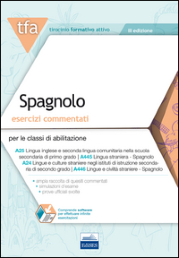 6 TFA. Spagnolo. Esercizi commentati per le classi A25, A445, A24. A446. Con software di simulazione