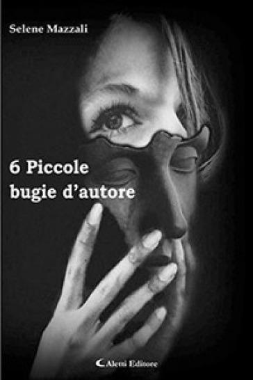 6 piccole bugie d'autore - Selene Mazzali