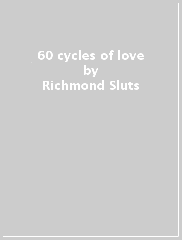 60 cycles of love - Richmond Sluts