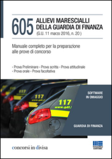 605 allievi marescialli della guardia di finanza. Manuale completo per la preparazione alle prove di concorso