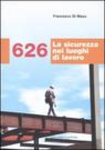 626. La sicurezza nei luoghi di lavoro - Francesco Di Maso