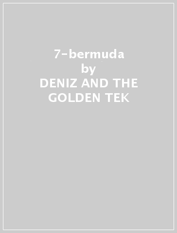 7-bermuda - DENIZ AND THE GOLDEN TEK