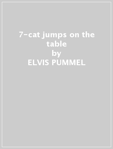 7-cat jumps on the table - ELVIS PUMMEL