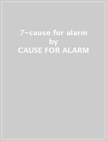 7-cause for alarm - CAUSE FOR ALARM