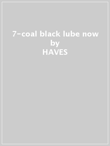 7-coal black lube now - HAVES