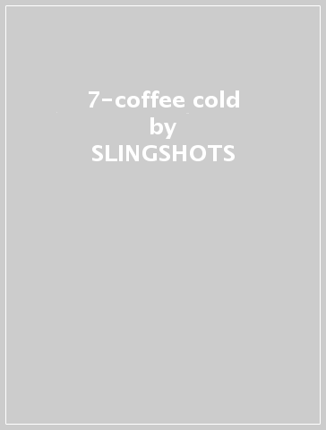 7-coffee cold - SLINGSHOTS