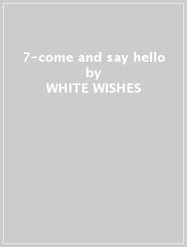 7-come and say hello - WHITE WISHES