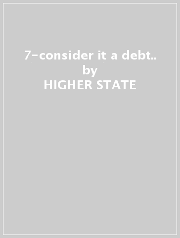 7-consider it a debt.. - HIGHER STATE