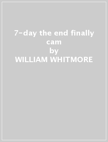 7-day the end finally cam - WILLIAM WHITMORE