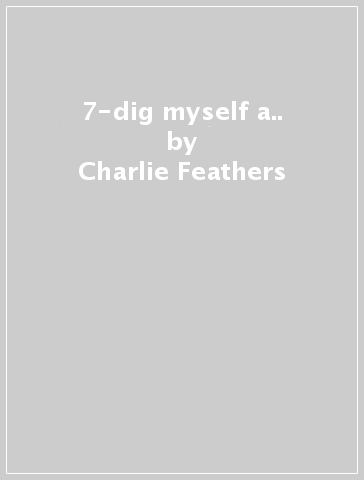 7-dig myself a.. - Charlie Feathers