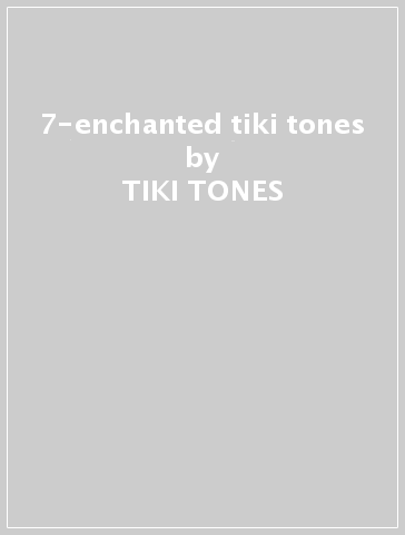 7-enchanted tiki tones - TIKI TONES