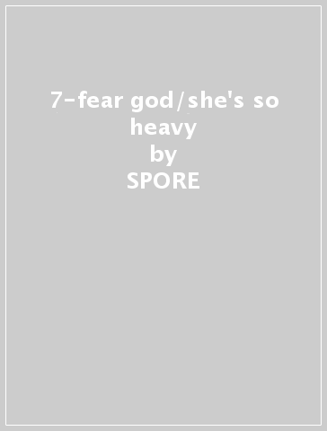 7-fear god/she's so heavy - SPORE