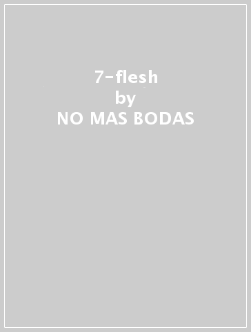 7-flesh - NO MAS BODAS