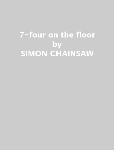 7-four on the floor - SIMON CHAINSAW